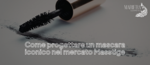 Scopri di più sull'articolo Come progettare un mascara iconico nel mercato Masstige