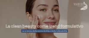 Scopri di più sull'articolo La clean beauty come trend formulativo: la scienza della sostenibilità e della tollerabilità